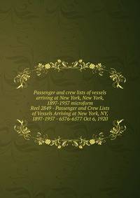 Passenger and crew lists of vessels arriving at New York, New York, 1897-1957 microform. Reel 2849 - Passenger and Crew Lists of Vessels Arriving at New York, NY, 1897-1957 - 6576-6577 Oct 6, 1920