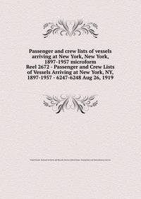 Passenger and crew lists of vessels arriving at New York, New York, 1897-1957 microform. Reel 2672 - Passenger and Crew Lists of Vessels Arriving at New York, NY, 1897-1957 - 6247-6248 Aug 26, 1919