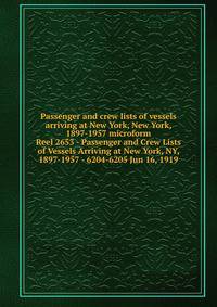 Passenger and crew lists of vessels arriving at New York, New York, 1897-1957 microform. Reel 2653 - Passenger and Crew Lists of Vessels Arriving at New York, NY, 1897-1957 - 6204-6205 Jun 16, 1919
