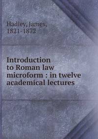 Introduction to Roman law microform : in twelve academical lectures