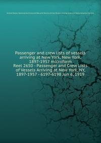 Passenger and crew lists of vessels arriving at New York, New York, 1897-1957 microform. Reel 2650 - Passenger and Crew Lists of Vessels Arriving at New York, NY, 1897-1957 - 6197-6198 Jun 6, 1919
