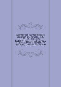 Passenger and crew lists of vessels arriving at New York, New York, 1897-1957 microform. Reel 2647 - Passenger and Crew Lists of Vessels Arriving at New York, NY, 1897-1957 - 6190-6191 May 25, 1919