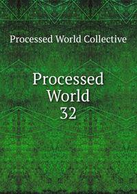 Processed World. 32
