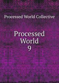 Processed World. 9