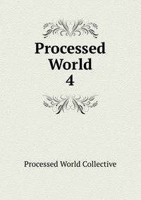 Processed World. 4