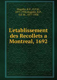 L'etablissement des Recollets a Montreal, 1692