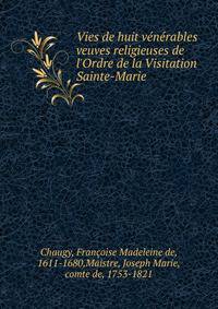Vies de huit v?n?rables veuves religieuses de l'Ordre de la Visitation Sainte-Marie
