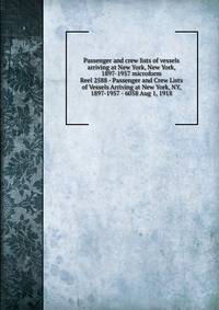 Passenger and crew lists of vessels arriving at New York, New York, 1897-1957 microform. Reel 2588 - Passenger and Crew Lists of Vessels Arriving at New York, NY, 1897-1957 - 6058 Aug 1, 1918