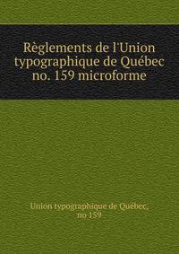 R?glements de l'Union typographique de Qu?bec no. 159 microforme