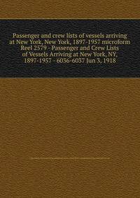 Passenger and crew lists of vessels arriving at New York, New York, 1897-1957 microform. Reel 2579 - Passenger and Crew Lists of Vessels Arriving at New York, NY, 1897-1957 - 6036-6037 Jun 3, 1918