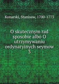 O skutecznym rad sposobie albo O utrzymywaniu ordynaryinych seymow. 3
