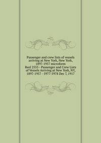 Passenger and crew lists of vessels arriving at New York, New York, 1897-1957 microform. Reel 2555 - Passenger and Crew Lists of Vessels Arriving at New York, NY, 1897-1957 - 5977-5978 Dec 7, 1917