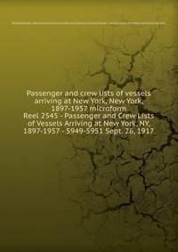 Passenger and crew lists of vessels arriving at New York, New York, 1897-1957 microform. Reel 2545 - Passenger and Crew Lists of Vessels Arriving at New York, NY, 1897-1957 - 5949-5951 Sept. 26, 1917