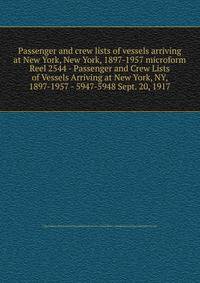 Passenger and crew lists of vessels arriving at New York, New York, 1897-1957 microform. Reel 2544 - Passenger and Crew Lists of Vessels Arriving at New York, NY, 1897-1957 - 5947-5948 Sept. 20, 1917