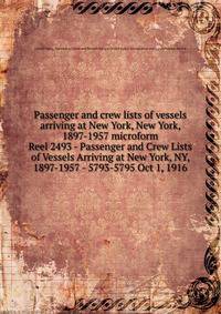 Passenger and crew lists of vessels arriving at New York, New York, 1897-1957 microform. Reel 2493 - Passenger and Crew Lists of Vessels Arriving at New York, NY, 1897-1957 - 5793-5795 Oct 1, 1916
