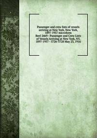 Passenger and crew lists of vessels arriving at New York, New York, 1897-1957 microform. Reel 2469 - Passenger and Crew Lists of Vessels Arriving at New York, NY, 1897-1957 - 5726-5728 May 23, 1916