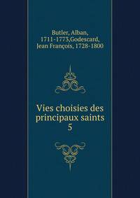 Vies choisies des principaux saints. 5