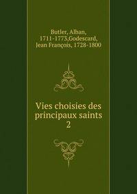Vies choisies des principaux saints. 2