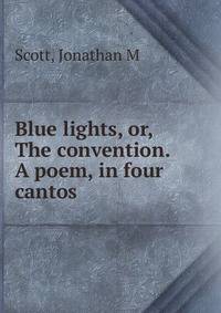 Blue lights, or, The convention. A poem, in four cantos