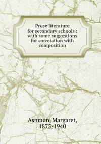 Prose literature for secondary schools : with some suggestions for correlation with composition