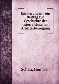 Erinnerungen : ein Beitrag zur Geschichte der osterreichischen Arbeiterbewegung