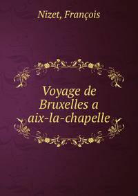 Voyage de Bruxelles a aix-la-chapelle