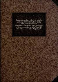 Passenger and crew lists of vessels arriving at New York, New York, 1897-1957 microform. Reel 2362 - Passenger and Crew Lists of Vessels Arriving at New York, NY, 1897-1957 - 5414-5416 Aug 19, 1914