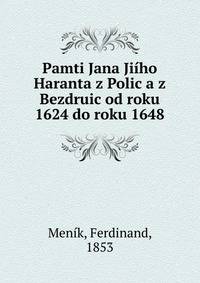 Pamti Jana Jiiho Haranta z Polic a z Bezdruic od roku 1624 do roku 1648
