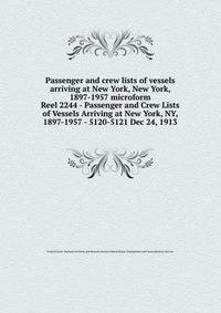 Passenger and crew lists of vessels arriving at New York, New York, 1897-1957 microform. Reel 2244 - Passenger and Crew Lists of Vessels Arriving at New York, NY, 1897-1957 - 5120-5121 Dec 24, 1913