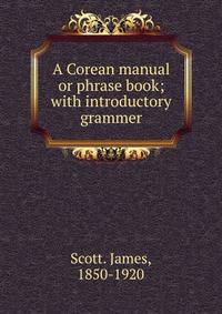 A Corean manual or phrase book; with introductory grammer