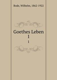 Goethes Leben. 1