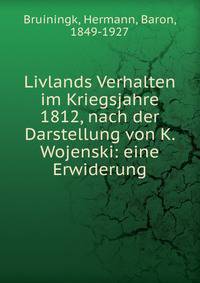 Livlands Verhalten im Kriegsjahre 1812, nach der Darstellung von K. Wojenski: eine Erwiderung