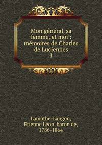 Mon g?n?ral, sa femme, et moi : m?moires de Charles de Luciennes