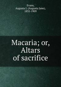 Macaria; or, Altars of sacrifice