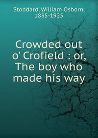 Crowded out o' Crofield : or, The boy who made his way