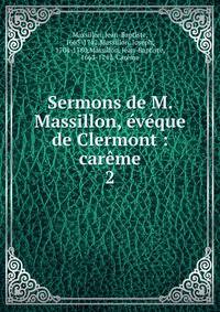 Sermons de M. Massillon, ?v?que de Clermont : car?me