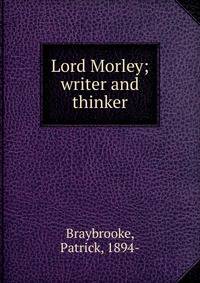 Lord Morley; writer and thinker
