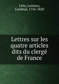 Lettres sur les quatre articles dits du clerge de France