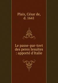 Le passe-par-tovt des peres Iesuites : apport? d'Italie