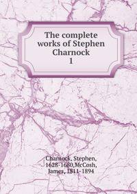 The complete works of Stephen Charnock. 1