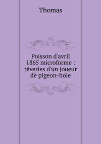 Poisson d'avril 1865 microforme : r?veries d'un joueur de pigeon-hole