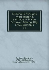 Minnen ur Sveriges nyare historia, samlade av B. von Schinkel. Bihang. Utg. af S.J. Bothius. 11