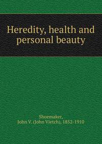 Heredity, health and personal beauty