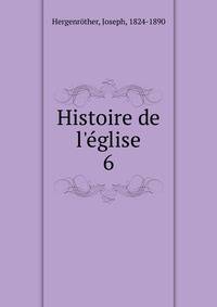 Histoire de l`glise. Tome 6