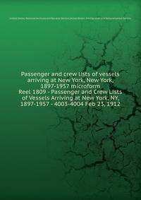 Passenger and crew lists of vessels arriving at New York, New York, 1897-1957 microform. Reel 1809 - Passenger and Crew Lists of Vessels Arriving at New York, NY, 1897-1957 - 4003-4004 Feb 23, 1912