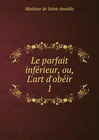Le parfait inf?rieur, ou, L'art d'ob?ir