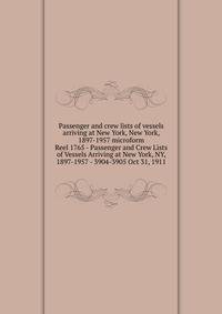 Passenger and crew lists of vessels arriving at New York, New York, 1897-1957 microform. Reel 1765 - Passenger and Crew Lists of Vessels Arriving at New York, NY, 1897-1957 - 3904-3905 Oct 31, 1911