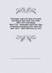 Passenger and crew lists of vessels arriving at New York, New York, 1897-1957 microform. Reel 1761 - Passenger and Crew Lists of Vessels Arriving at New York, NY, 1897-1957 - 3894-3895 Oct 24, 1911