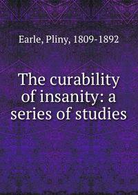 The curability of insanity: a series of studies