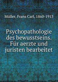 Psychopathologie des bewusstseins. Fur aerzte und juristen bearbeitet
